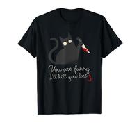 Evil Murderer Cat: You are funny - I'll kill you last T-Shirt
