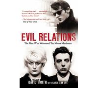 Evil Relations (formerly published as Witness) : The Man Who Bore Witness Against the Moors Murderers