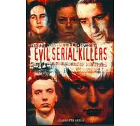Evil Serial Killers: In the Minds of Monsters