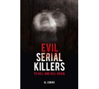 Evil Serial Killers: To Kill and Kill Again (Arcturus True Crime Series)