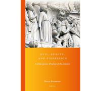 Evil, Spirits, and Possession: An Emergentist Theology of the Demonic: 25 (Global Pentecostal and Charismatic Studies)