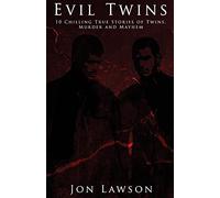 Evil Twins: 10 Chilling True Stories of Twins, Murder and Mayhem