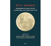 Evil Women: Representations within Literature, Culture and Film: 137 (At the Interface / Probing the Boundaries, 137)