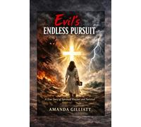 Evil's Endless Pursuit: A True Story of Spiritual Warfare and Survival