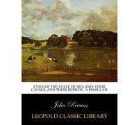 Evils of the state of Ireland: their causes, and their remedy, a poor law