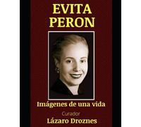 EVITA PERON: Una vida en imágenes