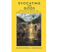 Evocating the Gods: Divine Evocation in the Graeco-Egyptian Magical Papyri: 3 (Theurgy)