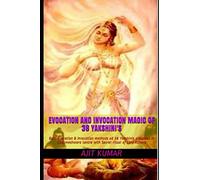 Evocation and Invocation magic of 36 Yakshini's: Both Evocation & Invocation methods od 36 Yakshinis discussed in Uddameshwara tantra with Secret ... and Evocation Magic of Magical beings)