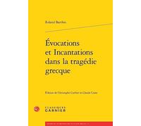 Evocations Et Incantations Dans La Tragedie Grecque (Etudes De Litterature Des Xxe Et Xxie Siecles, 114)
