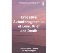 Evocative Autoethnographies of Loss, Grief and Death