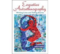 Evocative Autoethnography: Writing Lives and Telling Stories: 17 (Writing Lives: Ethnographic Narratives)