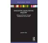 Evocative Qualitative Inquiry: Writing and Research Through Embodiment and the Poetic (Developing Traditions in Qualitative Inquiry)