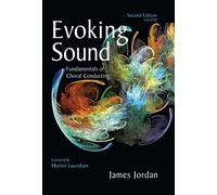 Evoking Sound (Second Edition with DVD): Fundamentals of Choral Conducting