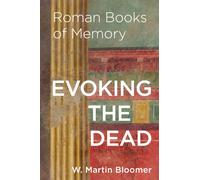 Evoking the Dead : Roman Books of Memory
