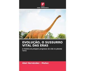 Evolução, O Sussurro Vital Das Eras: A história do próspero progresso da vida no planeta Terra