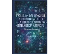 Evolución del Lenguaje y Tecnologías de la Traducción en la era de la Inteligencia Artificial (Lingüística y evolución cultural)