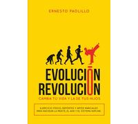 Evolución Revolución: Cómo la ciencia, las artes marciales, el deporte y la meditación hackean tu ADN, mente y espíritu