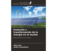 Evolución y transformación de la energía en el mundo: Enfoque histórico de la energía