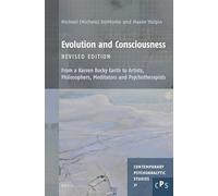 Evolution and Consciousness, Revised Edition: From a Barren Rocky Earth to Artists, Philosophers, Meditators and Psychotherapists: 31 (Contemporary Psychoanalytic Studies)