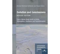 Evolution and Consciousness, Revised Edition: From a Barren Rocky Earth to Artists, Philosophers, Meditators and Psychotherapists: 31 (Contemporary Psychoanalytic Studies)