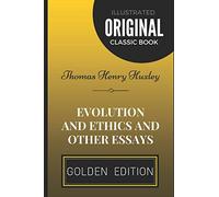 Evolution and Ethics and Other Essays: By Thomas Henry Huxley - Illustrated