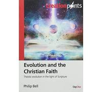 Evolution and the Christian Faith. Theistic evolution in the light of scripture (Creation Points)