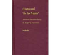 Evolution and the Sex Problem : American Narratives During the Eclipse of Darwinism