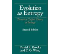 Evolution As Entropy: Toward a Unified Theory of Biology (Science and Its Conceptual Foundations series)