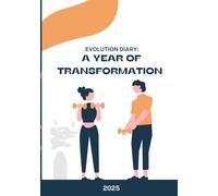 Evolution Diary: A Year of Transformation: Track Your Measurements, Photos, and Goals to Follow Your Transformation Journey