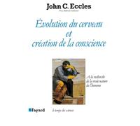 Evolution du cerveau et création de conscience: A la recherche de la vraie nature de l'homme