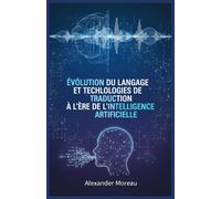 Évolution du Langage et Technologies de Traduction à l'ère de l'intelligence Artificielle: 1 (Linguistique et évolution culturelle)