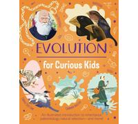 Evolution for Curious Kids : An illustrated introduction to inheritance, paleontology, natural selection and more!