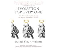 Evolution for Everyone: How Darwin's Theory Can Change the Way We Think about Our Lives