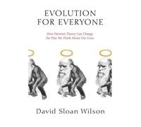 Evolution for Everyone: How Darwin's Theory Can Change the Way We Think About Our Lives