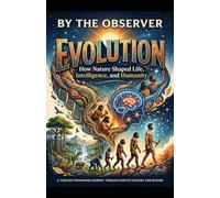 Evolution: How Nature Shaped Life, Intelligence, and Humanity