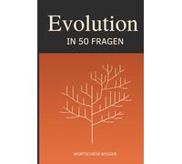 Evolution in 50 Fragen: Wissen auf den Punkt gebracht