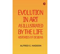 Evolution in Art: As Illustrated by the Life-histories of Designs