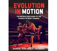 Evolution in Motion: The instructor's Guide to the Science of Muay Thaibata
