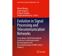 Evolution in Signal Processing and Telecommunication Networks : Proceedings of Tenth International Conference on Microelectronics Electromagnetics and Telecommunications (ICMEET 2025), Volume 2