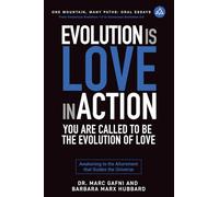 Evolution is Love in Action: You Are Called to Be the Evolution of Love: Awakening to the Allurement that Guides the Universe: 8 (One Mountain Oral Essays)