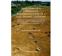 Evolution of a Community: The Colonisation of a Clay Inland Landscape : Neolithic to post-medieval remains excavated over sixteen years at Longstanton in Cambridgeshire