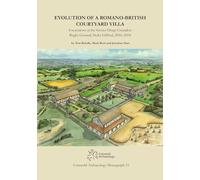 Evolution of a Romano-British Courtyard Villa: Excavations at the former Dings Crusaders Rugby Ground, Stoke Gifford 2016-2018: 15 (Cotswold Archaeology Monograph)