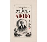 Evolution of Aikido: History, Lines and Postwar Development (Emil Mammadov Aikido Library)