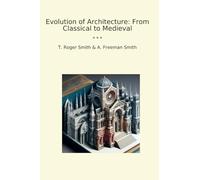Evolution of Architecture: From Classical to Medieval (Classic Books)