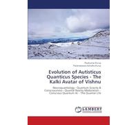 Evolution of Autisticus Quanticus Species - The Kalki Avatar of Vishnu: Neuroquantology - Quantum Gravity & Consciousness - Quantal Reality Modulation - Conscious Quantum AI - The Quantal Life