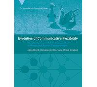 Evolution of Communicative Flexibility - Complexity, Creativity and Adaptability in Human and Animal Communication
