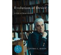 Evolution of Desire : A Life of Rene Girard