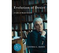 Evolution of Desire: A Life of Rene Girard (Studies in Violence, Mimesis, and Culture)