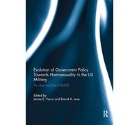 Evolution of Government Policy Towards Homosexuality in the US Military: The Rise and Fall of DADT