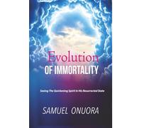 Evolution Of Immortality: Seeing The Quickening Spirit In His Resurrected State
